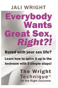 Everybody Wants Great Sex, Right?!