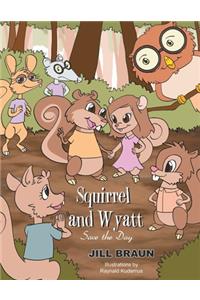 Squirrel and Wyatt Save the Day
