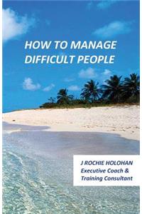 How to Manage Difficult People