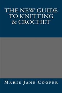 The New Guide to Knitting & Crochet
