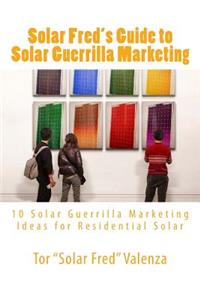 Solar Fred's Guide to Solar Guerrilla Marketing