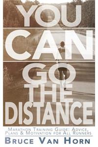 You CAN Go the Distance! Marathon Training Guide