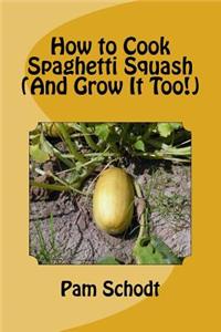 How to Cook Spaghetti Squash (And Grow It Too!)