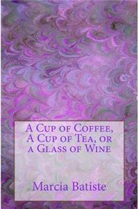 Cup of Coffee, A Cup of Tea, or a Glass of Wine