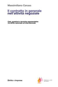 Il Contratto in Generale Nell'attivitÃ  Negoziale: Casi, Questioni E Tecniche Argomentative Tra Diritto Nazionale Ed Internazionale: Casi, Questioni E Tecniche Argomentative Tra Diritto Nazionale Ed Internazionale