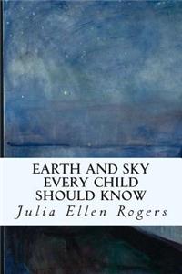 Earth and Sky Every Child Should Know