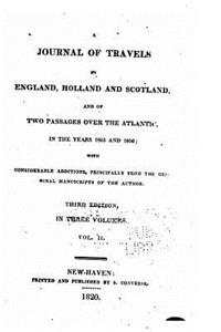 A Journal of Travels in England, Holland and Scotland, and of Two Passages Over the Atlantic - Vol. II