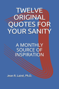 Twelve Original Quotes for Your Sanity