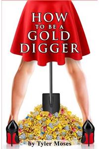 How to Be a Gold Digger