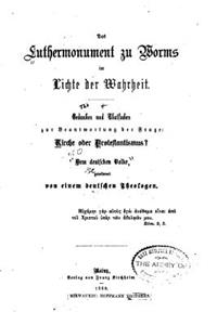 Luthermonument zu Worms im Lichte der Wahrheit, Gendanken und Thatsachen zur Beantwortung
