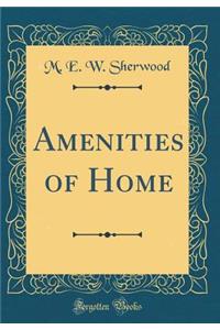 Amenities of Home (Classic Reprint)