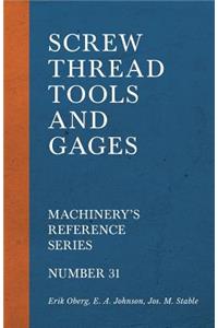 Screw Thread Tools and Gages - Machinery's Reference Series - Number 31
