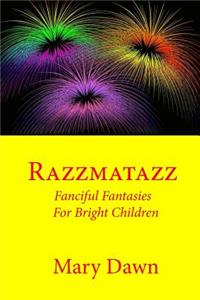 Razzmatazz: Fanciful Fantasies for Bright Children