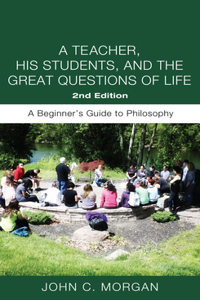 Teacher, His Students, and the Great Questions of Life, Second Edition