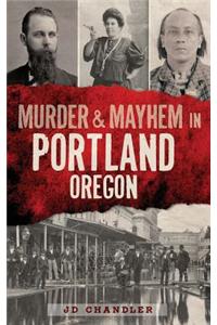 Murder & Mayhem in Portland, Oregon