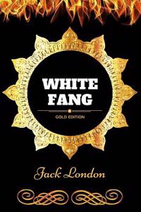 White Fang: By Jack London - Illustrated