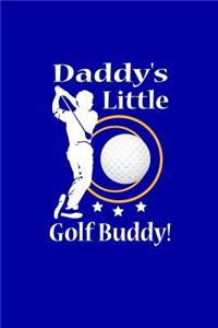 Daddy's Little Golf Buddy: Golf Lover Writing Journal Lined, Diary, Notebook for Men & Women