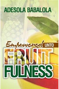 Empowered unto fruitfulness