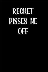 Regret Pisses Me Off