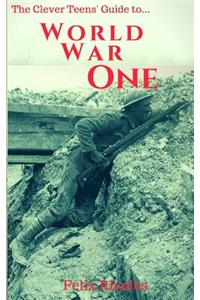 The Clever Teens' Guide to World War One