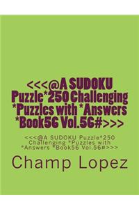 @a Sudoku Puzzle*250 Challenging *puzzles with *answers *book56 Vol. 56