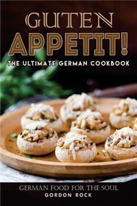 Guten Appetit!: The Ultimate German Cookbook - German Food for the Soul