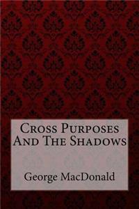 Cross Purposes And The Shadows George MacDonald