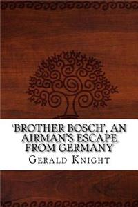 'brother Bosch', an Airman's Escape from Germany