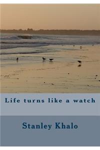 Life turns like a watch
