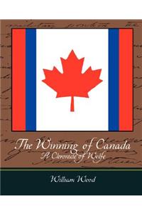 Winning of Canada a Chronicle of Wolfe