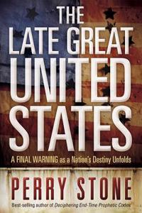 Late Great United States: A Final Warning As a Nation's Destiny Unfolds