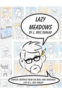 Lazy Meadows - Comical Snippets from the Real (and Imagined) Life of J. Eric Dunlap
