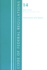 Code of Federal Regulations, Title 14 Aeronautics and Space 1-59, Revised as of January 1, 2021