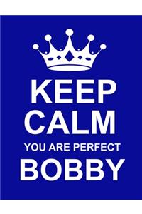 Keep Calm You Are Perfect Bobby