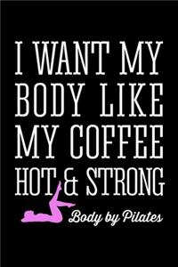 Pilates I Want My Body Like My Coffee Hot and Strong