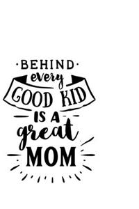 Behind Every Good Kid Is A Great Mom