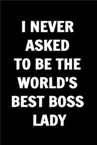 I Never Asked to be the World's Best Boss Lady. Funny Journals For Women Coworkers -