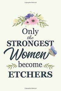 Only The Strongest Women Become Etchers