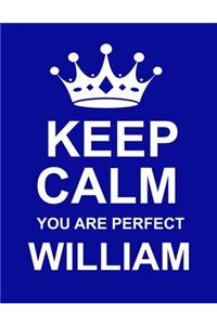 Keep Calm You Are Perfect William