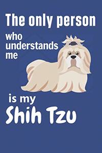 The only person who understands me is my Shih Tzu