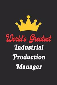 World's Greatest Industrial Production Manager Notebook - Funny Industrial Production Manager Journal Gift