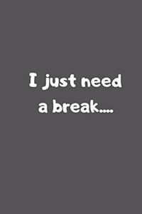 I just need a break
