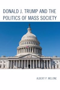 Donald J. Trump and the Politics of Mass Society