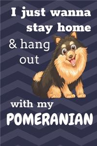 I Just Wanna Stay Home And Hang Out With My Pomeranian