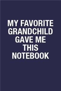 My Favorite Grandchild Gave Me This Notebook