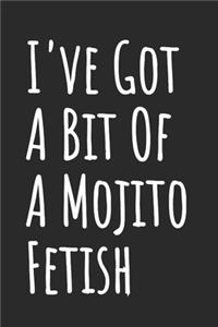 I've Got A Bit Of A Mojito Fetish