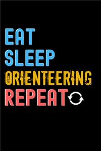 Eat, Sleep, Orienteering, Repeat Notebook - Orienteering Funny Gift