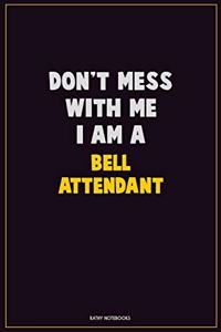 Don't Mess With Me, I Am A Bell Attendant