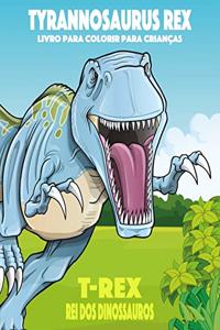 Tyrannosaurus rex, T-Rex Rei dos Dinossauros, Livro para Colorir para Crianças