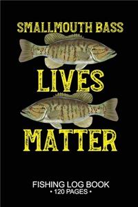 Smallmouth Bass Lives Matter Fishing Log Book 120 Pages